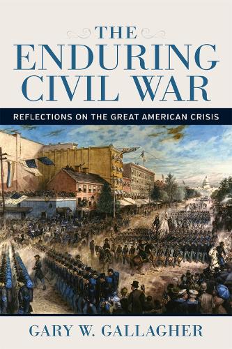 Бумажная книга «The Enduring Civil War: Reflections on the Great American Crisis», автор Гэри В. Галлахер - фото №1