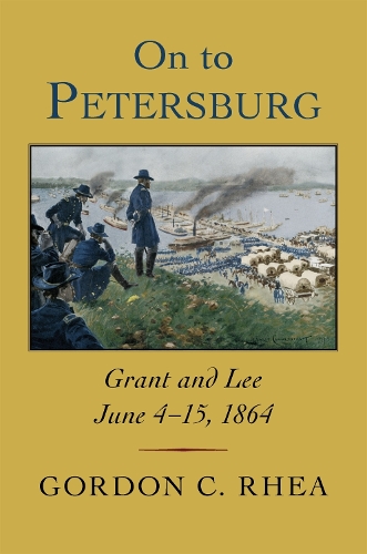 Бумажная книга «On to Petersburg: Grant and Lee, June 4-15, 1864», автор Гордон К. Реа - фото №1