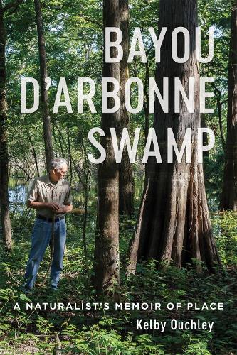 Бумажная книга «Bayou D'Arbonne Swamp: A Naturalist's Memoir of Place», автор Келби Оучли - фото №1
