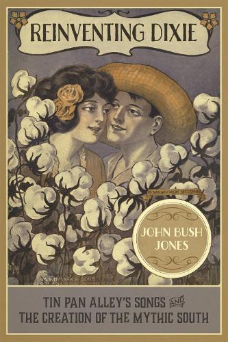 Бумажная книга «Reinventing Dixie: Tin Pan Alley's Songs and the Creation of the Mythic South», автор Джон Буш Джонс - фото №1