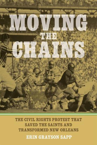 Бумажная книга «Moving the Chains: The Civil Rights Protest That Saved the Saints and Transformed New Orleans», автор Эрин Грейсон Сапп - фото №1