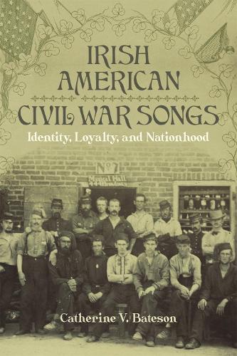 Бумажная книга «Irish American Civil War Songs: Identity, Loyalty, and Nationhood», автор Кэтрин В. Бейтсон - фото №1