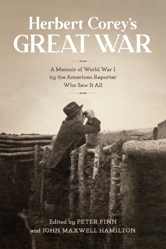 Паперова книга «Herbert Corey's Great War: A Memoir of World War I by the American Reporter Who Saw It All», автор Пітер Фін - фото №1