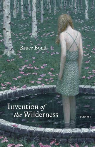 Бумажная книга «Invention of the Wilderness: Poems», автор Брюс Бонд - фото №1