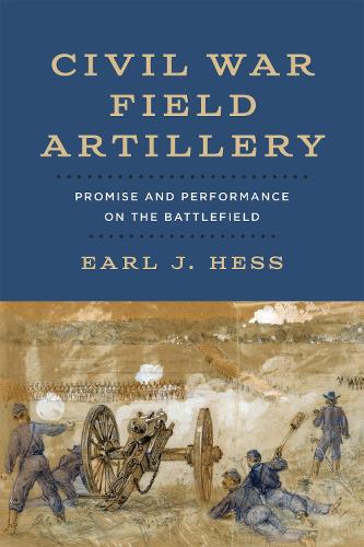 Бумажная книга «Civil War Field Artillery: Promise and Performance on the Battlefield», автор Эрл Дж. Хесс - фото №1