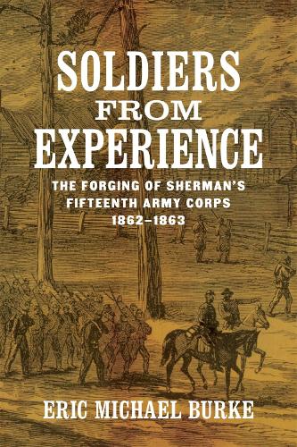 Бумажная книга «Soldiers from Experience: The Forging of Sherman's Fifteenth Army Corps, 1862–1863», автор Эрик Майкл Берк - фото №1