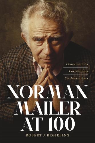 Бумажная книга «Norman Mailer at 100: Conversations, Correlations, Confrontations», автор Роберт Дж. Бегибинг - фото №1