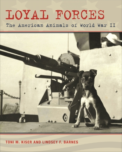 Бумажная книга «Loyal Forces: The American Animals of World War II», авторов Линдси Ф. Барнс, Тони М. Кизер - фото №1