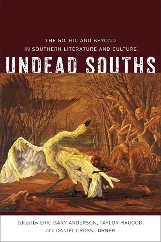 Бумажная книга «Undead Souths: The Gothic and Beyond in Southern Literature and Culture», авторов Дэниел Кросс Тернер, Эрик Гэри Андерсон, Тейлор Хагуд - фото №1