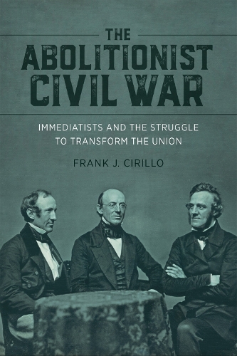 Бумажная книга «The Abolitionist Civil War: Immediatists and the Struggle to Transform the Union», авторов Эдвард Бартлетт Ругемер, Фрэнк Дж. Чирилло, Джеймс Брюэр Стюарт, Ричард Дж. М. Блэкетт - фото №1