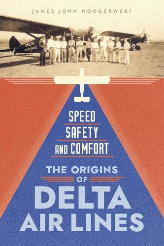 Паперова книга «Speed, Safety, and Comfort: The Origins of Delta Air Lines», автор Джеймс Джон Хугерверф - фото №1