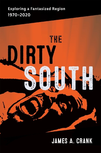 Бумажная книга «The Dirty South: Exploring a Fantasized Region, 1970–2020», авторов Джеймс А. Крэнк, Скотт Ромин - фото №1