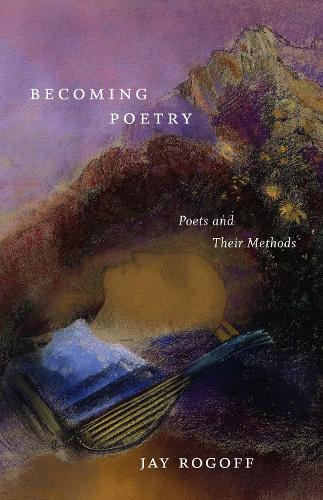 Бумажная книга «Becoming Poetry: Poets and Their Methods», автор Джей Рогофф - фото №1