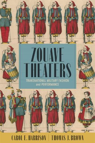 Бумажная книга «Zouave Theaters: Transnational Military Fashion and Performance», автор Томас Дж. Браун - фото №1