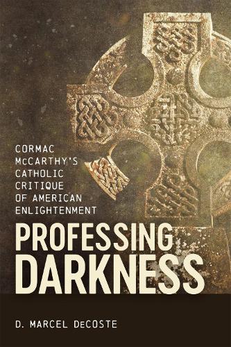 Бумажная книга «Professing Darkness: Cormac McCarthy's Catholic Critique of American Enlightenment», автор Д. Марсель ДеКост - фото №1