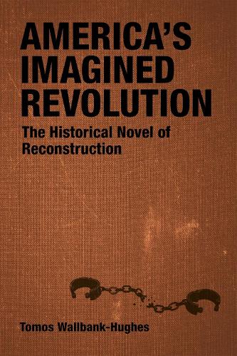 Паперова книга «America's Imagined Revolution: The Historical Novel of Reconstruction», авторів Скотт Ромін, Томос Волбанк-Г'юз - фото №1