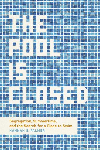 Бумажная книга «The Pool Is Closed: Segregation, Summertime, and the Search for a Place to Swim», автор Ханна С. Палмер - фото №1