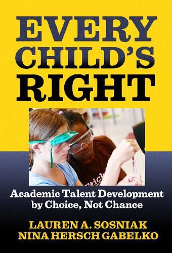 Паперова книга «Every Child's Right: Academic Talent Development by Choice, Not Chance», авторів Лорен А. Сосняк, Ніна Герш Габелко - фото №1