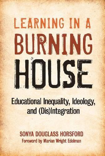 Бумажная книга «Learning in a Burning House: Educational Inequality, Ideology and (Dis)Integration», автор Соня Дугласс Хорсфорд - фото №1