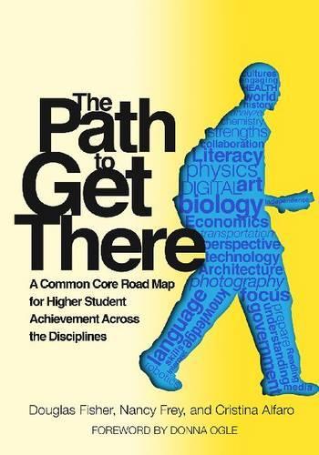 [object Object] «The Path to Get There: A Common Core Road Map for Higher Student Achievement Across the Disciplines», авторів Крістіна Альфаро, Дуглас Фішер, Ненсі Фрей - фото №1