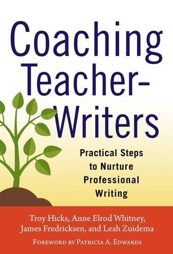 Бумажная книга «Coaching Teacher-Writers: Practical Steps to Nurture Professional Writing», авторов Энн Элрод Уитни, Джеймс Фредриксен, Лия Зюйдема, Трой Хикс - фото №1