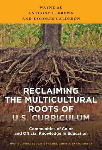 Бумажная книга «Reclaiming the Multicultural Roots of U.S. Curriculum: Communities of Color and Official Knowledge in Education», авторов Энтони Л. Браун, Долорес Кальдерон, Уэйн Ау - фото №1