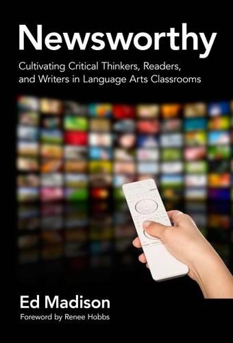 Бумажная книга «Newsworthy: Cultivating Critical Thinkers, Readers, and Writers in Language Arts Classrooms», автор Эд Мэдисон - фото №1
