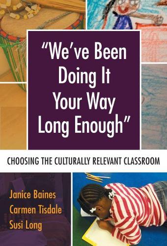 Бумажная книга «We’ve Been Doing It Your Way Long Enough: Choosing the Culturally Relevant Classroom», авторов Кармен Тисдейл, Дженис Бэйнс, Сьюзи Лонг - фото №1