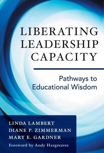 Бумажная книга «Liberating Leadership Capacity: Pathways to Educational Wisdom», авторов Диана П. Циммерман, Линда Ламберт, Мэри Э. Гарднер - фото №1