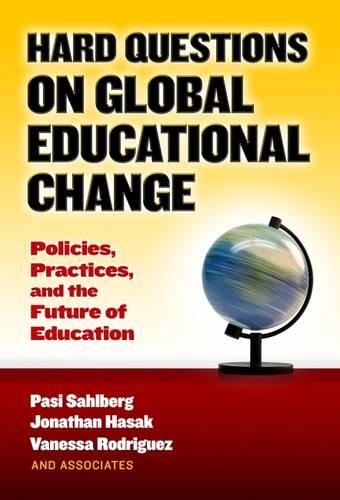 Паперова книга «Hard Questions on Global Educational Change: Policies, Practices, and the Future of Education», авторів Джонатан Хасак, Пасі Сальберг, Ванесса Родрігес - фото №1
