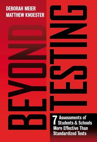 Бумажная книга «Beyond Testing: Seven Assessments of Students and Schools More Effective Than Standardized Tests», авторов Дебора Майер, Мэтью Кностер - фото №1