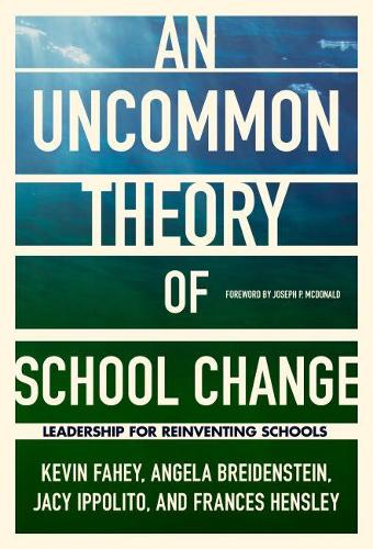 Паперова книга «An UnCommon Theory of School Change: Leadership for Reinventing Schools», авторів Анжела Брейденштейн, Френсіс Хенслі, Джейсі Іпполіто, Кевін Фейхі - фото №1