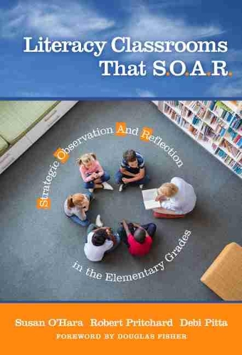 Бумажная книга «Literacy Classrooms That S.O.A.R.: Strategic Observation And Reflection in the Elementary Grades», авторов Деби Питта, Роберт Притчард, Сьюзен О'Хара - фото №1