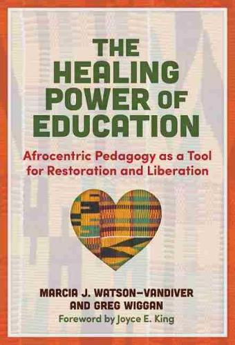 Бумажная книга «The Healing Power of Education: Afrocentric Pedagogy as a Tool for Restoration and Liberation», авторов Грег Вигган, Марсия Дж. Уотсон-Вандивер - фото №1