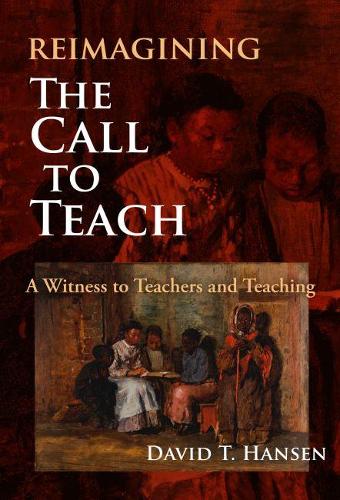 Бумажная книга «Reimagining The Call to Teach: A Witness to Teachers and Teaching», автор Дэвид Т. Хансен - фото №1