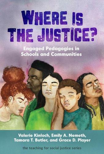 Бумажная книга «Where Is the Justice?: Engaged Pedagogies in Schools and Communities», авторов Эмили А. Немет, Грейс Д. Плейер, Тамара Т. Батлер, Тереза Куинн, Валери Кинлох, Уильям Айерс - фото №1