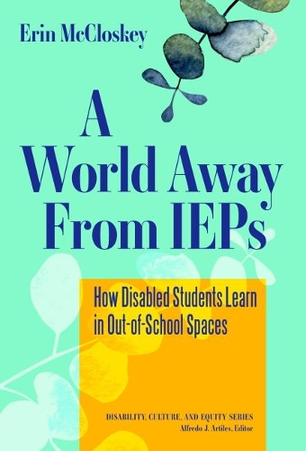 Бумажная книга «A World Away From IEPs: How Disabled Students Learn in Out-of-School Spaces», авторов Альфредо Дж. Артилес, Эрин Макклоски - фото №1