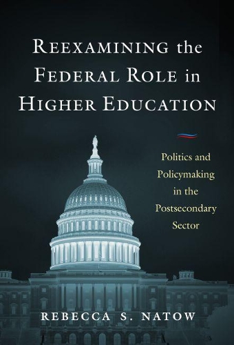 Бумажная книга «Reexamining the Federal Role in Higher Education: Politics and Policymaking in the Postsecondary Sector», автор Ребекка С. Натов - фото №1