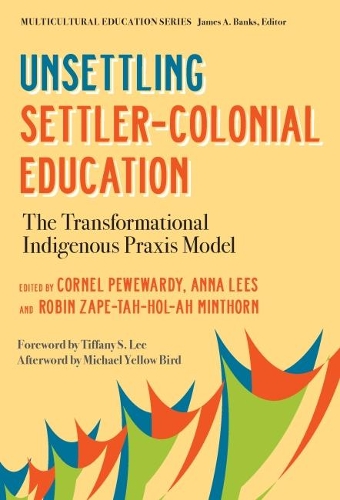 Паперова книга «Unsettling Settler-Colonial Education: The Transformational Indigenous Praxis Model», авторів Джеймс А. Бенкс, Майкл Єлов Бьорд - фото №1