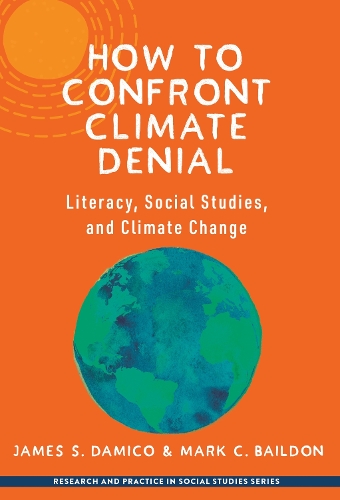Паперова книга «How to Confront Climate Denial: Literacy, Social Studies, and Climate Change», авторів Джеймс С. Даміко, Марк К. Бейлдон - фото №1