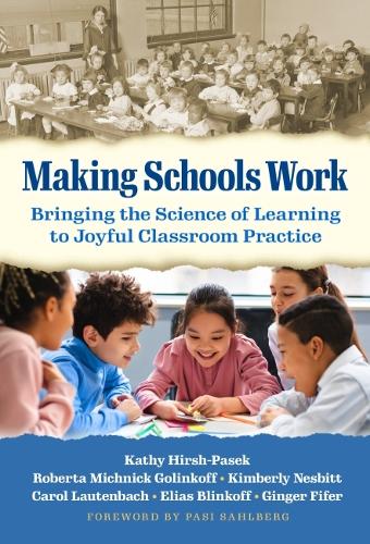 Бумажная книга «Making Schools Work: Bringing the Science of Learning to Joyful Classroom Practice», авторов Кэрол Лаутенбах, Элиас Блинкофф, Джинджер Файфер, Кэти Хирш-Пасек, Кимберли Несбитт, Паси Салберг, Роберта Мишник Голинкофф - фото №1
