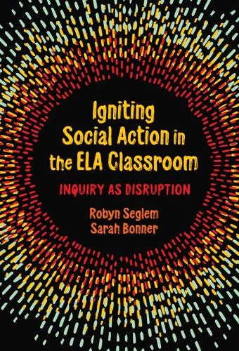 Паперова книга «Igniting Social Action in the ELA Classroom: Inquiry as Disruption», авторів Робін Сеглем, Сара Боннер - фото №1