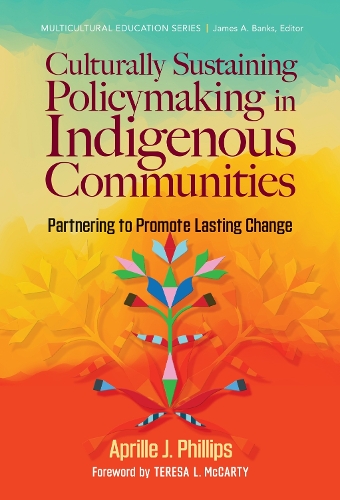 Бумажная книга «Culturally Sustaining Policymaking in Indigenous Communities: Partnering to Promote Lasting Change», авторов Эйприл Дж. Филлипс, Джеймс А. Бэнкс, Тереза Л. Маккарти - фото №1
