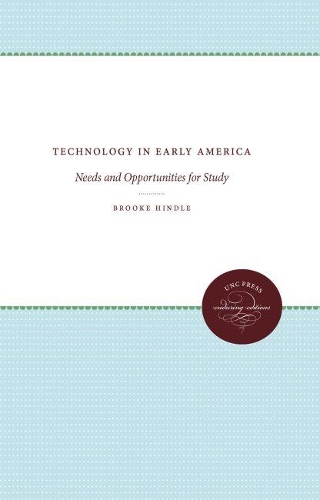 Паперова книга «Technology in Early America: Needs and Opportunities for Study», автор Брук Хіндл - фото №1