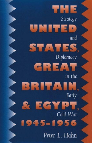 Бумажная книга «The United States, Great Britain, and Egypt, 1945-1956: Strategy and Diplomacy in the Early Cold War», автор Питер Л. Хан - фото №1