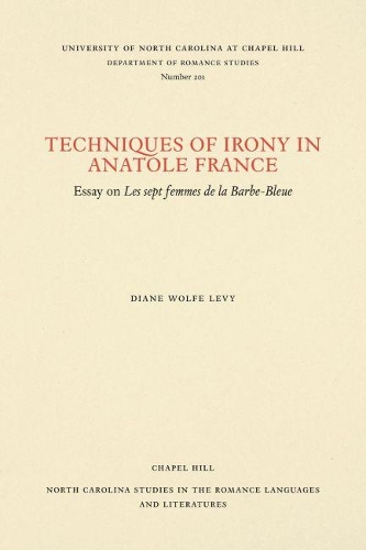 Бумажная книга «Techniques of Irony in Anatole France: Essay on Les Sept Femmes de la Barbe-Bleue», автор Диана Вулф Леви - фото №1
