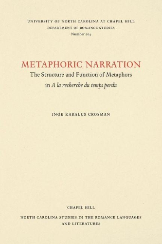 Паперова книга «Metaphoric Narration: The Structure and Function of Metaphors in A la recherche du temps perdu», автор Інге Каралус Кросман - фото №1