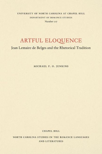 Паперова книга «Artful Eloquence: Jean Lemaire de Belges and the Rhetorical Tradition», автор Майкл Ф.О. Дженкінс - фото №1