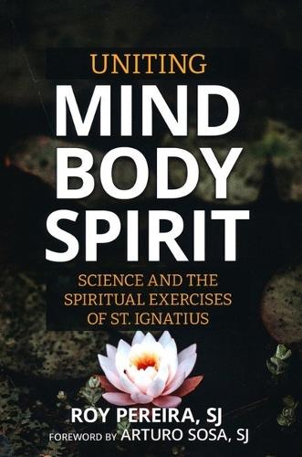 Бумажная книга «Uniting Mind, Body, Spirit: Science and the Spiritual Exercises of St. Ignatius», автор Рой Перейра - фото №1