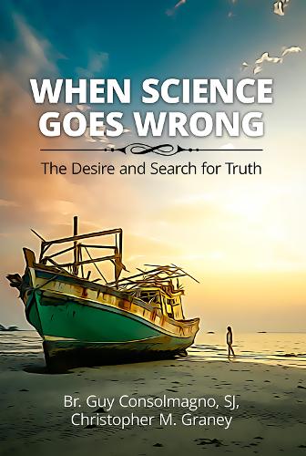 Паперова книга «When Science Goes Wrong: The Desire and Search for Truth», авторів Крістофер М. Грейні, Гай Консольманьо - фото №1